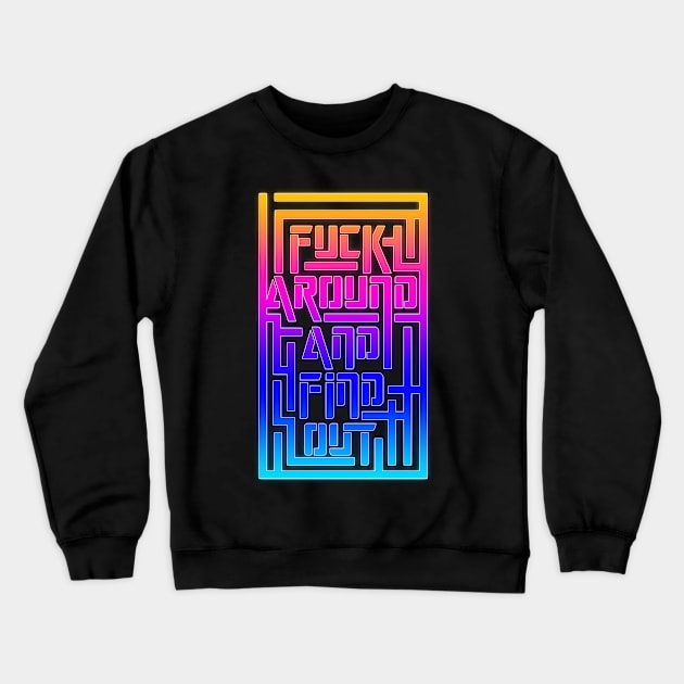 Fuck Around And Find OUt Maze 2 Crewneck Sweatshirt by Destro